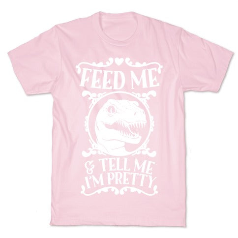 Feed Me and Tell Me I'm Pretty (Raptor) T-Shirt